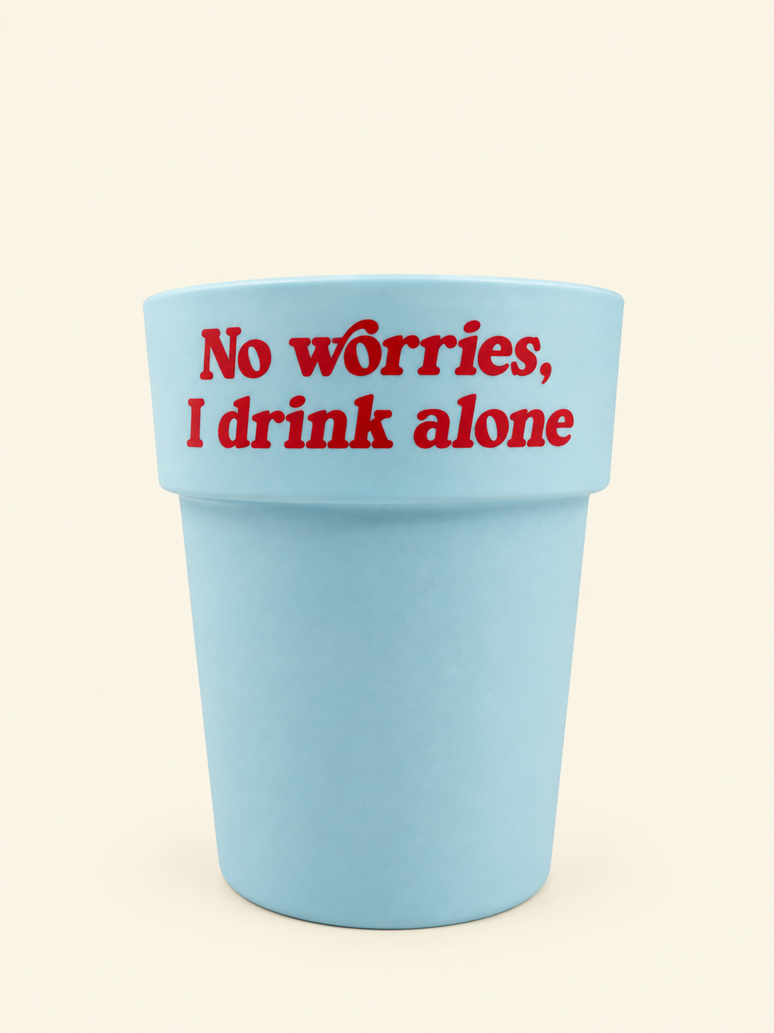 No Worries I Drink Alone